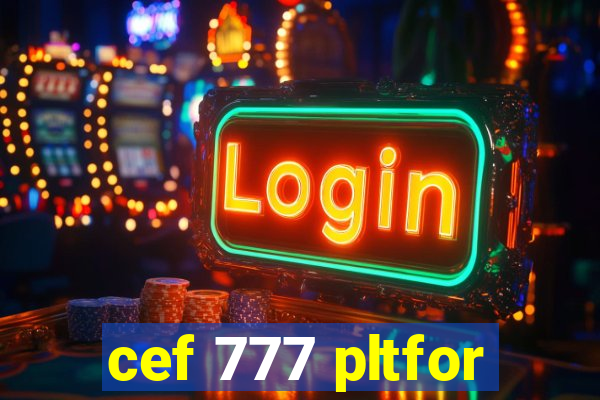 cef 777 pltfor